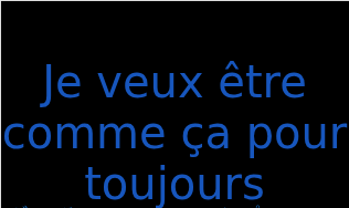 ジュ・ヴー・エトル・コム・パ・プール・トゥー・オール（フランス語:Je veux être comme ça pour toujoursの発音と意味）