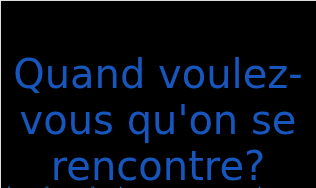 カン ブール ブー ク ロン  セ ラントロンク ルコント（フランス語:Quand voulez-vous qu'on se rencontre?の発音と意味）
