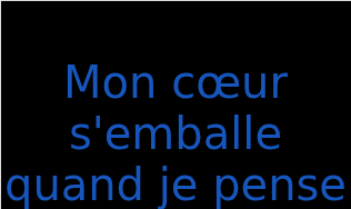 モン・ソーール・アンバール・ケンド・ジュ・ペンス・ア・トワ（フランス語:Mon cœur s'emballe quand je pense à toiの発音と意味）