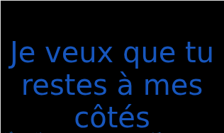 ジュ・ヴー・ケ・トゥ・レステ・ア・メ・コーテ（フランス語:Je veux que tu restes à mes côtésの発音と意味）