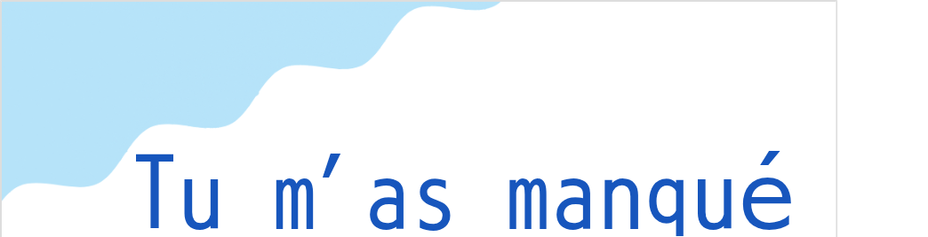 トゥ・マ・マンケ(フランス語:Tu m'as manquéの発音と意味)