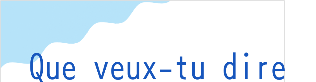 キュー・ヴー・テュ・ディール返事：発音（フランス語:Que veux-tu direの発音と意味）